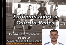 Falácias sobre o Guarda-Redes de Futebol (Parte 2) – Departamento Eagle One, por Fernando Ferreira