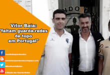 Vítor Baía: “faltam guarda-redes de topo em Portugal”