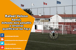 Rafael Veloso defende dois penaltis e Oriental passa na Taça da Liga – Oriental 1-1 Freamunde