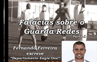 Falácias sobre o Guarda-Redes de Futebol (Parte 1) – Departamento Eagle One, por Fernando Ferreira
