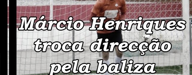 Márcio Henriques deixa de ser director desportivo para voltar à baliza da AD Nogueirense