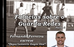 Falácias sobre o Guarda-Redes de Futebol (Parte 2) – Departamento Eagle One, por Fernando Ferreira