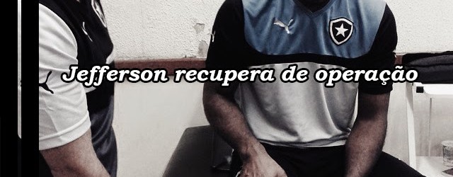 Jefferson recupera-se de artroscopia ao joelho no Botafogo