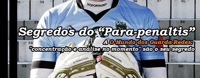 Pedro Taborda, o para-penaltis, indica que “concentração e análise no momento” são o seu segredo