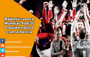 Predrag Rajkovic vence o Mundial Sub-20 e o Golden Glove Award com a Sérvia