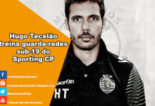Hugo Tecelão é o novo treinador de guarda-redes dos sub-19 do Sporting CP